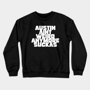 Austin aint weird anymore suckas Crewneck Sweatshirt